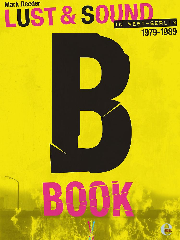 Das "B-Book: Lust & Sound in West-Berlin" ist bei Edel Books erschienen. Gebunden, 224 Seiten, 100 Bilder, 39,95 Euro.