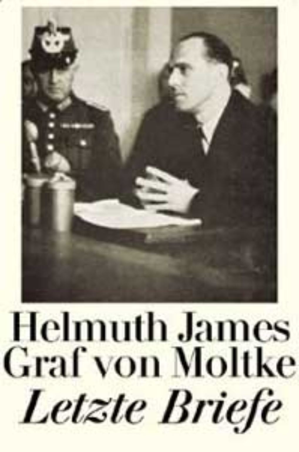 Zuletzt schrieb Helmuth James von Moltke seine Briefe mit gefesselten Händen und einem Bleistiftstummel.