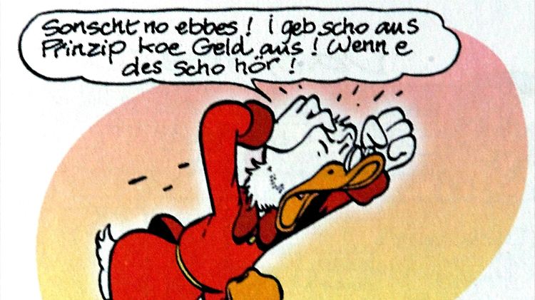 Wer hätte das gedacht: Dagobert Duck kann sogar Schwäbisch. Passt ja irgendwie zum Schotten.