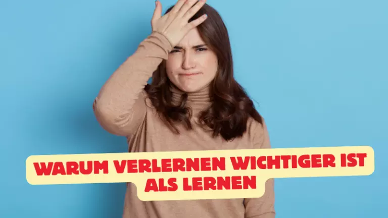 Warum Verlernen wichtiger ist als Lernen